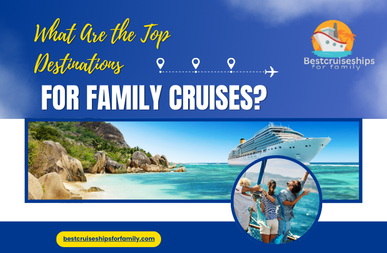 Top Destinations +1-855-938-6090 for Family Cruises