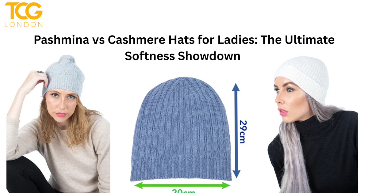 Pashmina vs Cashmere Hats for Ladies: The Ultimate Softness Showdown