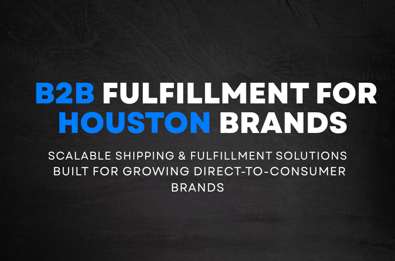 B2B Fulfillment Services in Houston - For wholesalers and retailers