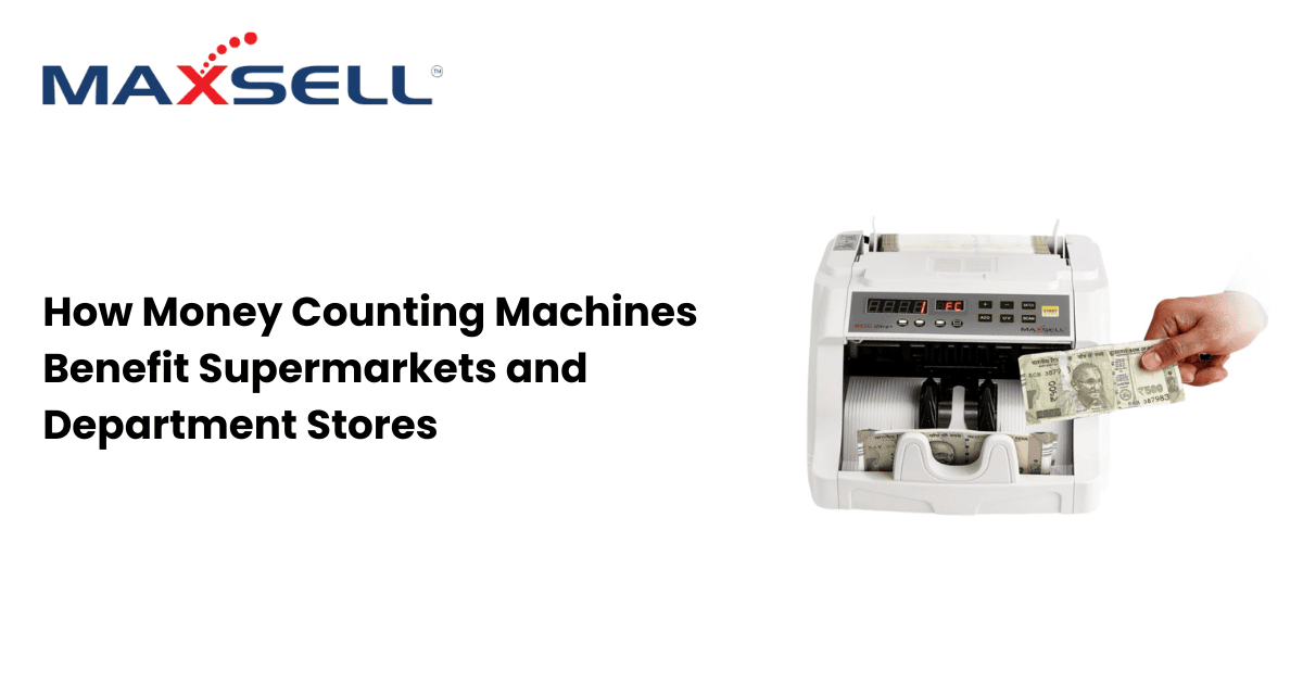 How Money Counting Machines Benefit Supermarkets & Department Stores | Maxsell