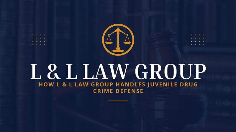 How L & L Law Group Handles Juvenile Drug Crime Defense | Medium