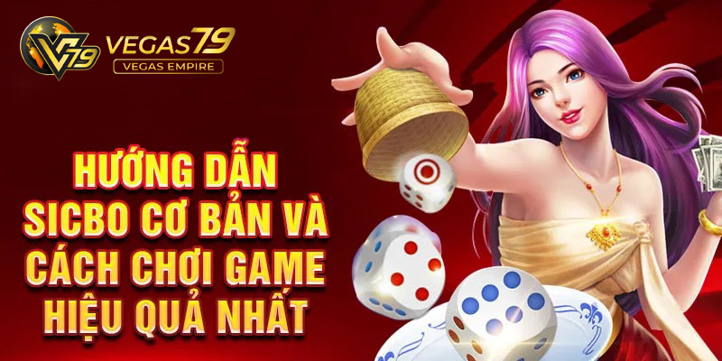Mẹo chơi Sicbo Online: Nâng Cao Tỷ Lệ Thắng tại Vegas79