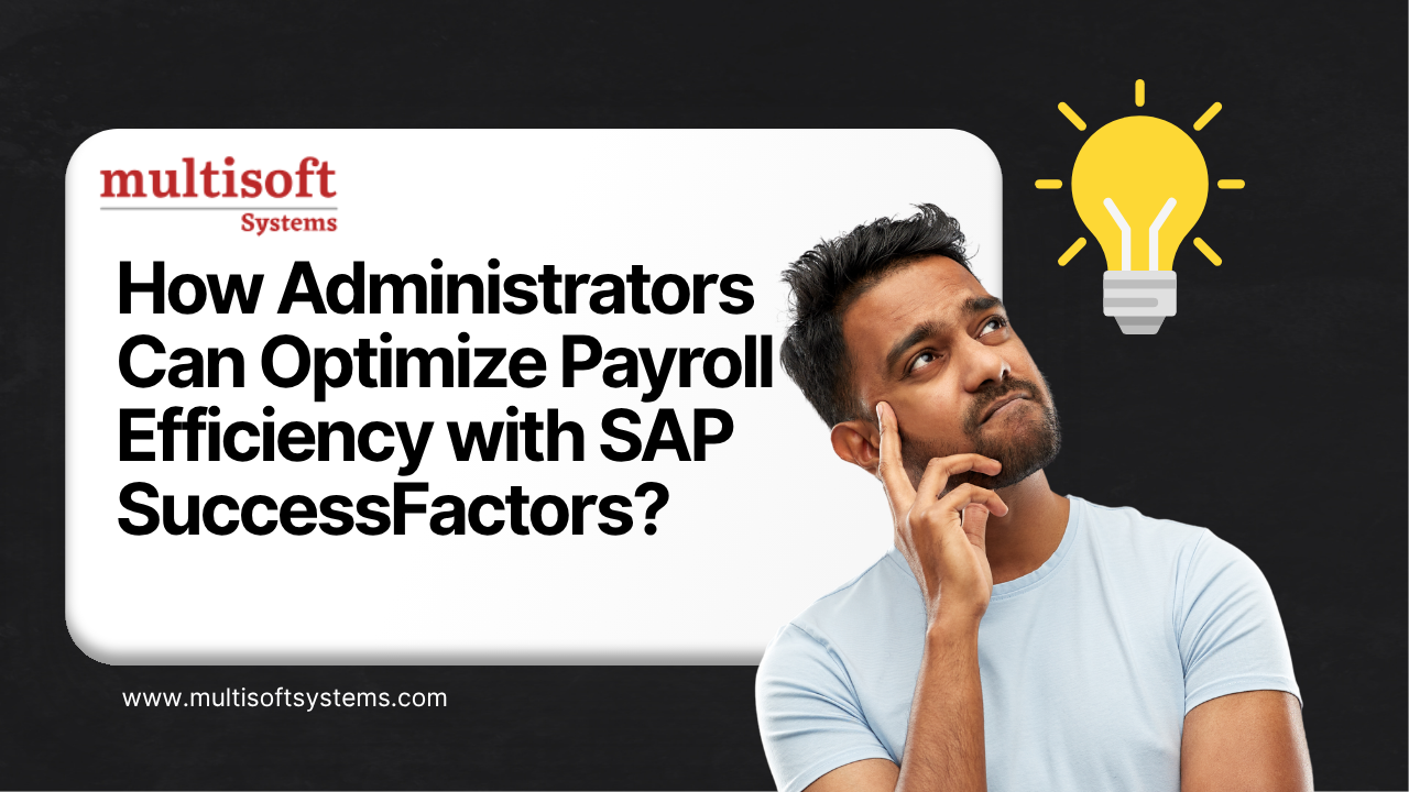 How Administrators Can Optimize Payroll Efficiency with SAP SuccessFactors?