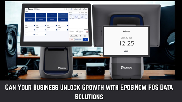 Can Your Business Unlock Growth with Epos Now POS Data Solutions? – London Daily Post