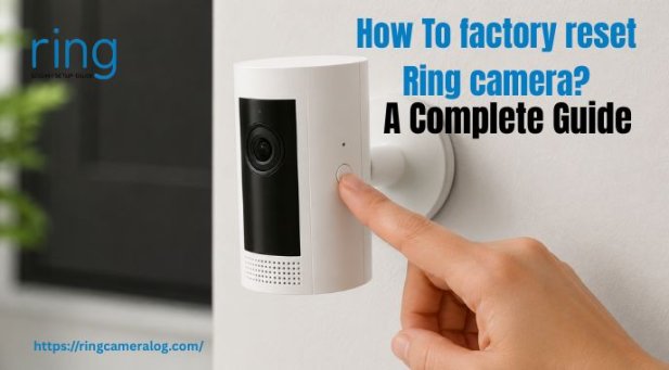 How To Factory Reset Ring Camera? A Complete Guide Article - ArticleTed -  News and Articles